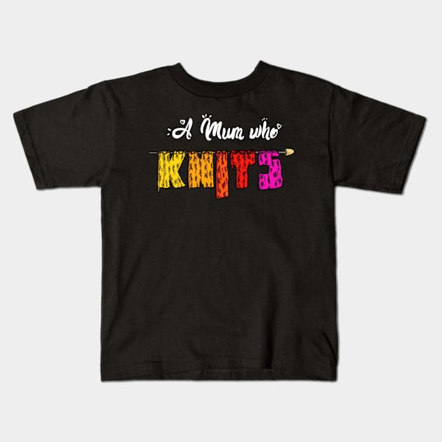 Womens A Mum Who Knits Funny Knitters and Crocheters Kids T-Shirt by Kev Brett Designs